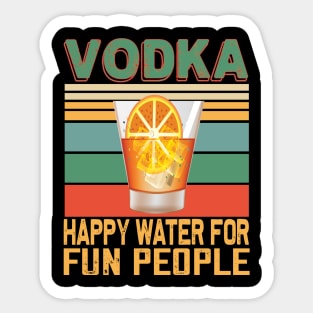 Vodka happy water for fun people..vodka lovers gift Sticker